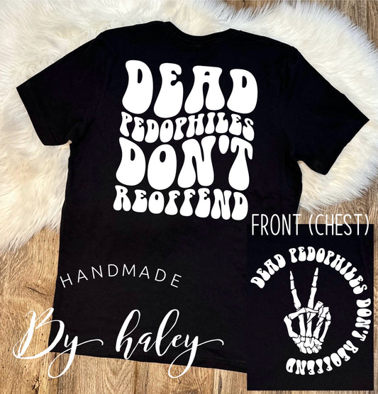 Dead Pedophiles Don't Reoffend T-Shirt