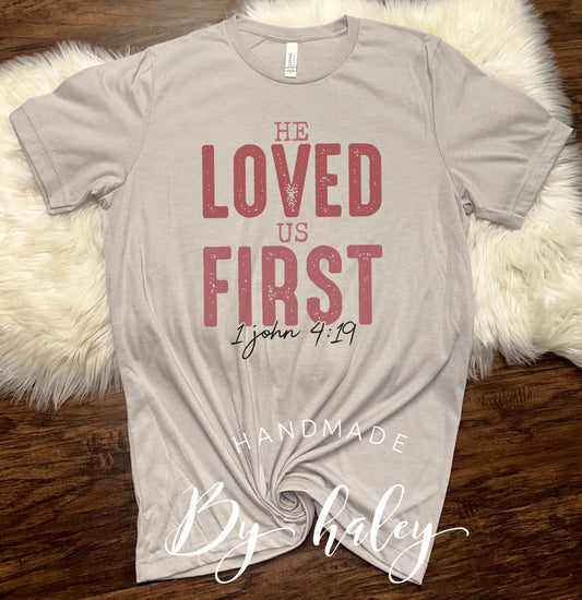 He Loved Us First T-Shirt