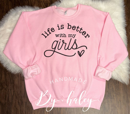 Life Is Better With My Girls Crewneck