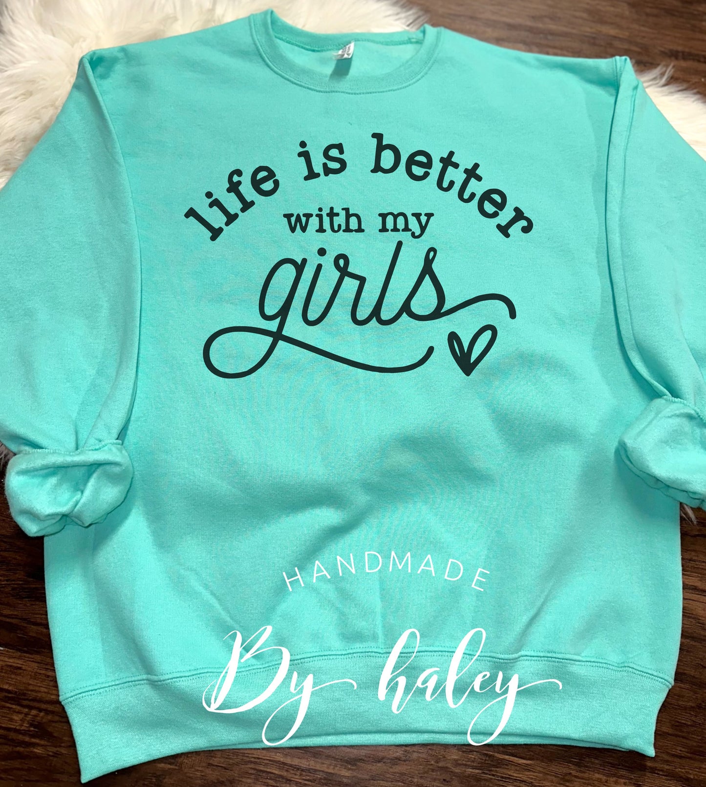 Life Is Better With My Girls Crewneck