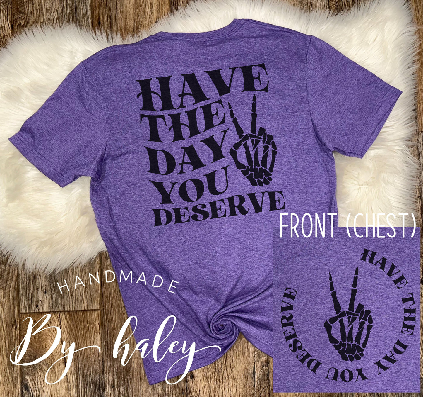 Have The Day You Deserve T-Shirt