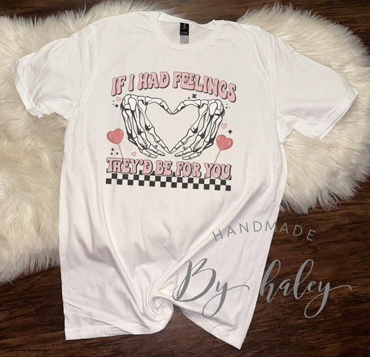 If I Had Feelings T-Shirt