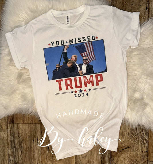 You Missed Trump T-Shirt