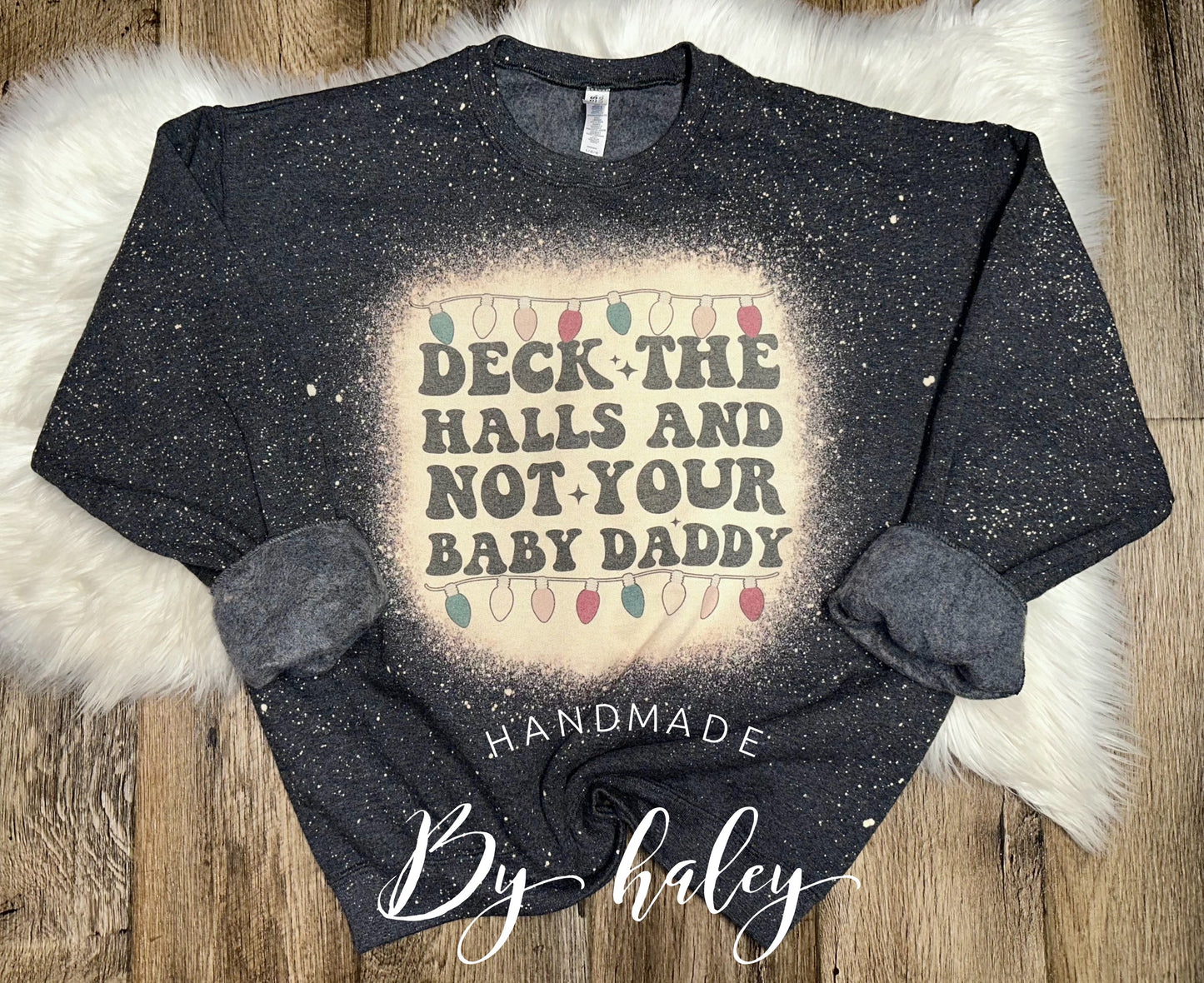 Bleached Deck The Halls And Not Your Baby Daddy Crewneck