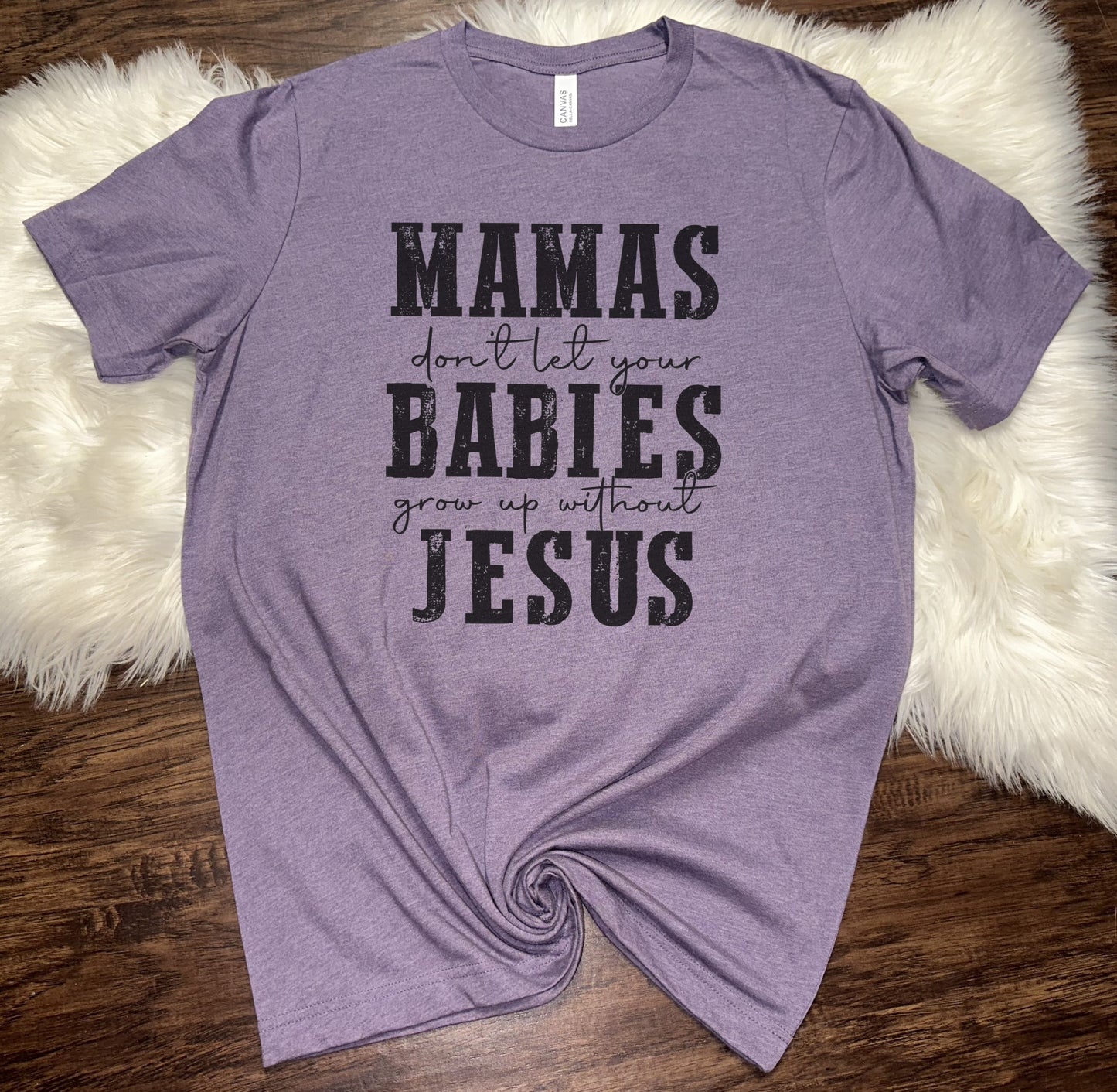 Don't Let Your Babies Grow Up Without Jesus T-Shirt