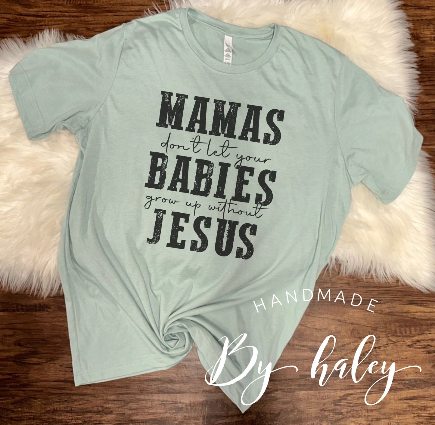 Don't Let Your Babies Grow Up Without Jesus T-Shirt