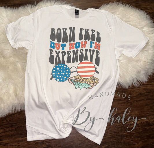 Born Free But Now I'm Expensive T-Shirt