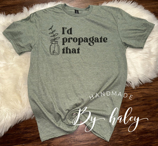 I'd Propagate That T-Shirt