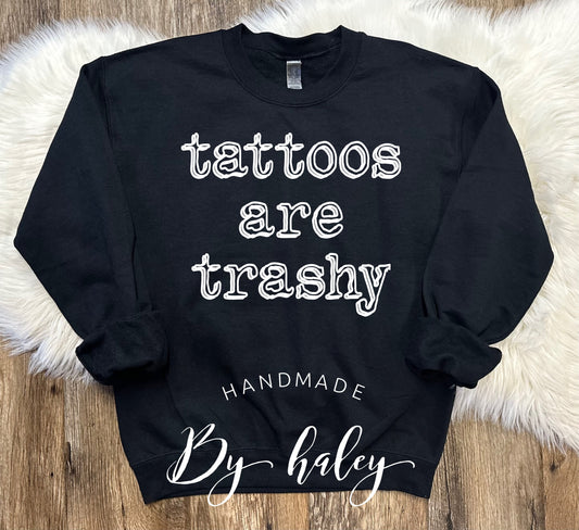 Tattoos Are Trashy Crewneck