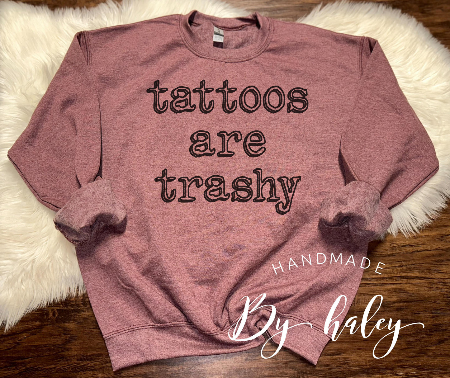 Tattoos Are Trashy Crewneck