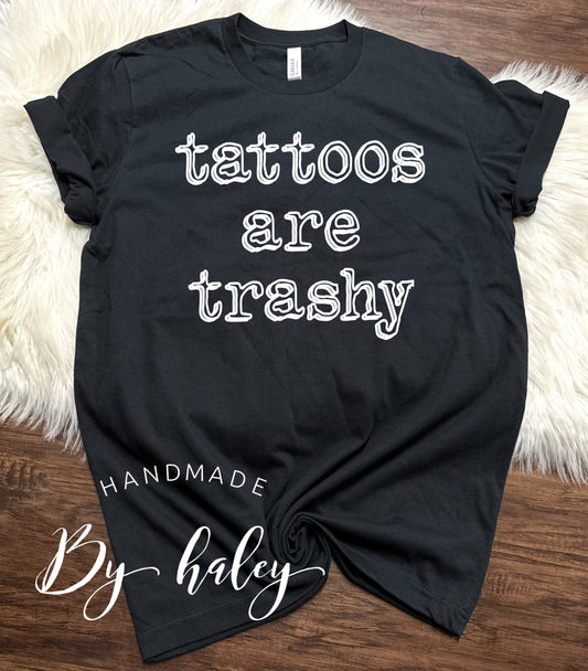 Tattoos Are Trashy T-Shirt